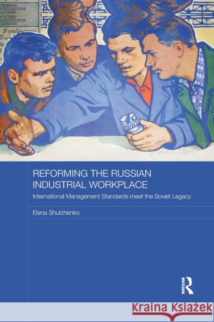 Reforming the Russian Industrial Workplace: International Management Standards meet the Soviet Legacy Shulzhenko, Elena 9780367878214 Routledge - książka