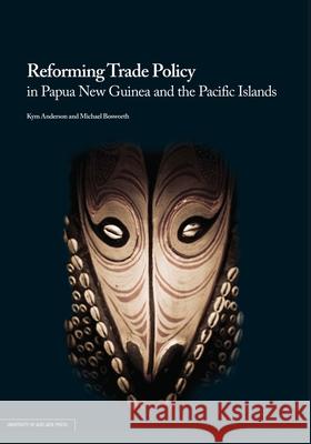 Reforming Trade Policy in Papua New Guinea and the Pacific Islands Kym Anderson Michael Bosworth 9780980623895 University of Adelaide Press - książka