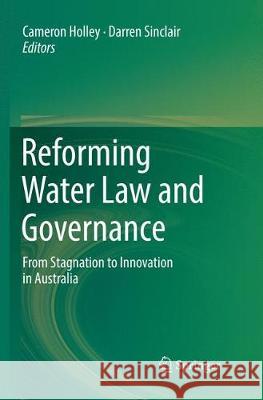 Reforming Water Law and Governance: From Stagnation to Innovation in Australia Holley, Cameron 9789811342875 Springer - książka