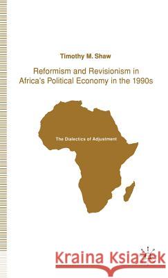 Reformism and Revisionism in Africa's Political Economy in the 1990s: The Dialectics of Adjustment Shaw, T. 9780333577455 PALGRAVE MACMILLAN - książka