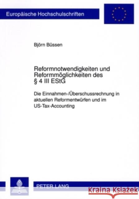 Reformnotwendigkeiten Und Reformmoeglichkeiten Des § 4 III Estg: Die Einnahmen-/Ueberschussrechnung in Aktuellen Reformentwuerfen Im Us-Tax-Accounting Büssen, Björn 9783631585863 Lang, Peter, Gmbh, Internationaler Verlag Der - książka
