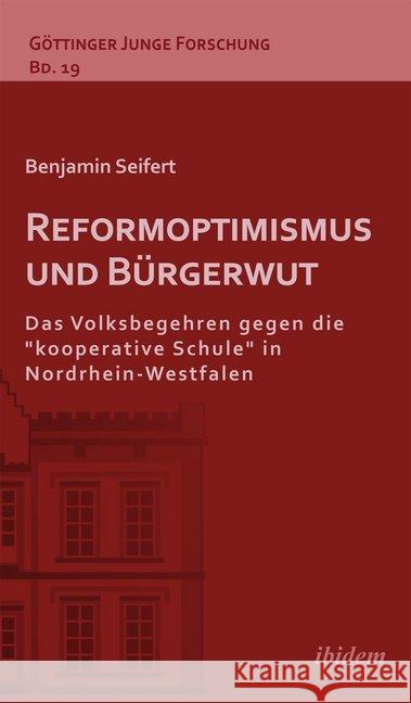 Reformoptimismus und Bürgerwut : Das Volksbegehren gegen die kooperative Schule in Nordrhein-Westfalen Seifert, Benjamin 9783838205557 ibidem - książka