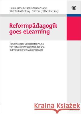 Reformpädagogik Goes Elearning: Neue Wege Zur Selbstbestimmung Von Virtuellem Wissenstransfer Und Individualisiertem Wissenserwerb Eichelberger, Harald 9783486585711 Oldenbourg Wissenschaftsverlag - książka