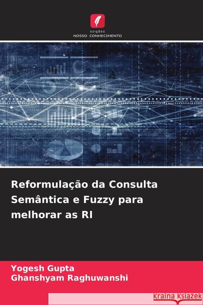 Reformulação da Consulta Semântica e Fuzzy para melhorar as RI Gupta, Yogesh, Raghuwanshi, Ghanshyam 9786204475868 Edições Nosso Conhecimento - książka