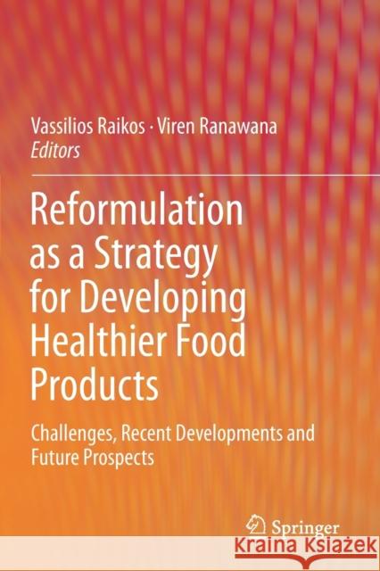Reformulation as a Strategy for Developing Healthier Food Products: Challenges, Recent Developments and Future Prospects Vassilios Raikos Viren Ranawana 9783030236236 Springer - książka
