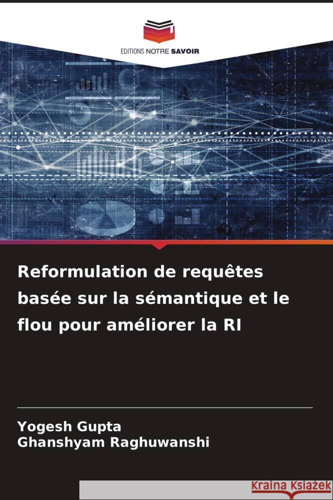 Reformulation de requêtes basée sur la sémantique et le flou pour améliorer la RI Gupta, Yogesh, Raghuwanshi, Ghanshyam 9786204475844 Editions Notre Savoir - książka
