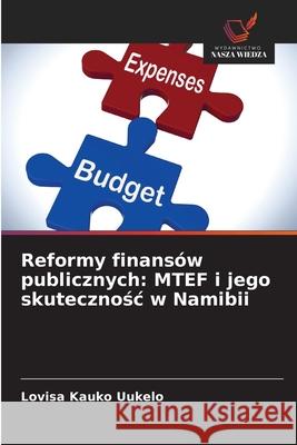 Reformy finans?w publicznych: MTEF i jego skutecznośc w Namibii Lovisa Kauko Uukelo 9783330521704 Wydawnictwo Nasza Wiedza - książka