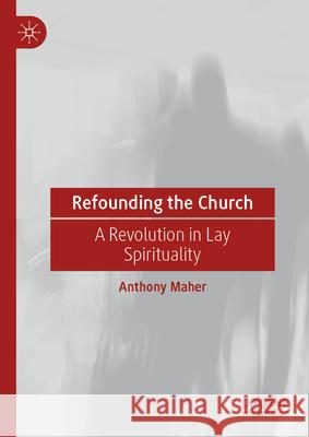 Refounding the Church (a Personal Journey): A Revolution in Lay Spirituality Anthony Maher 9783032053923 Palgrave MacMillan - książka