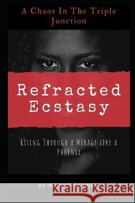 Refracted Ecstasy: -Rising Through a Mirage Like a Phoenix Kasturi Jana Hiranmoy Rajwar Bidyut Rajwar 9781689780988 Independently Published - książka