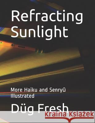 Refracting Sunlight: More Haiku and Senryū Illustrated Fresh, Dug 9781074649838 Independently Published - książka