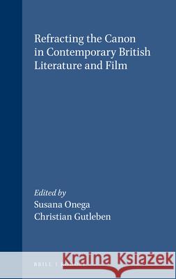 Refracting the Canon in Contemporary British Literature and Film Susana Onega 9789042010505  - książka