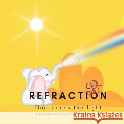 Refraction - That Bends the Light: A STEM Story for Young Readers (Perfect book to inspire child's curiosity about science at very young age) Shiva S Mohanty   9781088132722 IngramSpark - książka