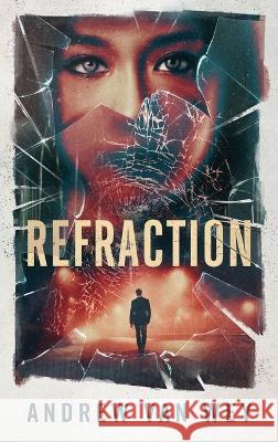 Refraction: A Mind-Bending Thriller Andrew Van Wey   9781956050035 Greywood Bay, LLC - książka