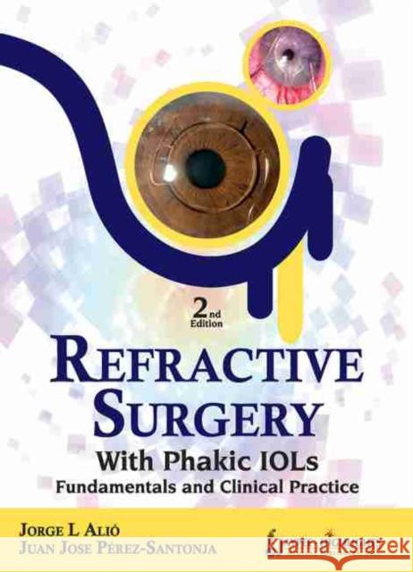 Refractive Surgery with  Phakic  IOLs : Fundamentals and Clinical Practice Jorge L Alio 9789350259474  - książka