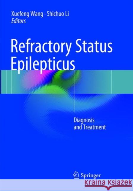 Refractory Status Epilepticus: Diagnosis and Treatment Wang, Xuefeng 9789811353253 Springer - książka