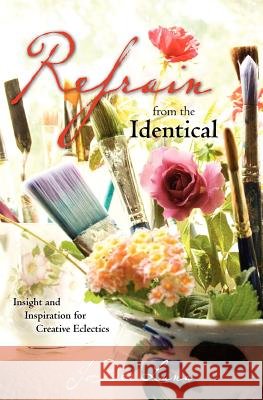 Refrain from the Identical: Insight and Inspiration for Creative Eclectics Jodee Luna 9781451577358 Createspace - książka