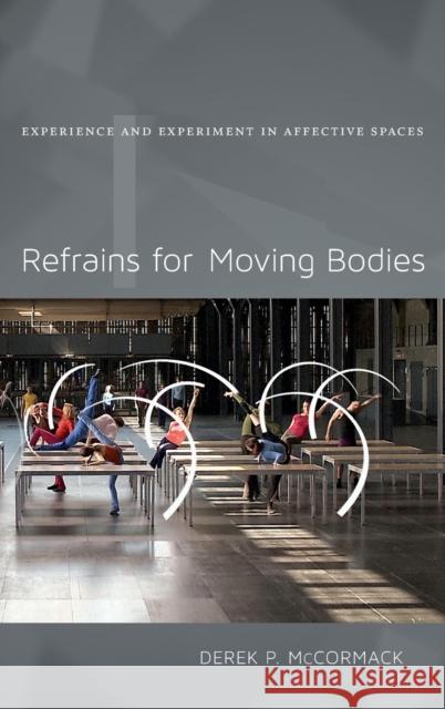 Refrains for Moving Bodies: Experience and Experiment in Affective Spaces Derek P. McCormack 9780822354895 Duke University Press - książka