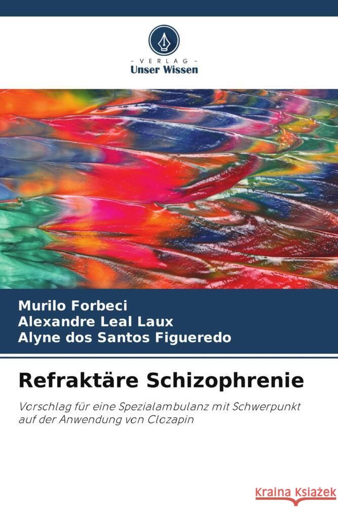 Refraktäre Schizophrenie Forbeci, Murilo, Leal Laux, Alexandre, Figueredo, Alyne dos Santos 9786206430490 Verlag Unser Wissen - książka