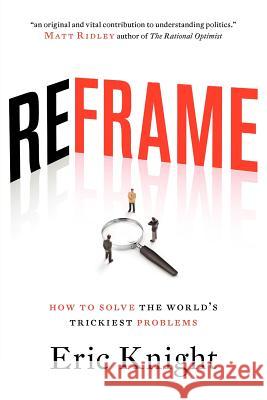 Reframe: How to solve the world's trickiest problems Knight, Eric 9781863955591 Black Inc. - książka