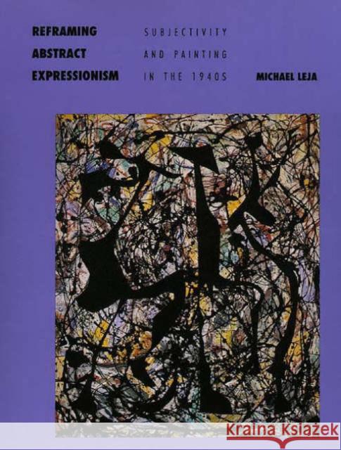 Reframing Abstract Expressionism : Subjectivity and Painting in the 1940s - stan bdb 9780300070828 Michael Leja A780300070828 Yale University Press - książka