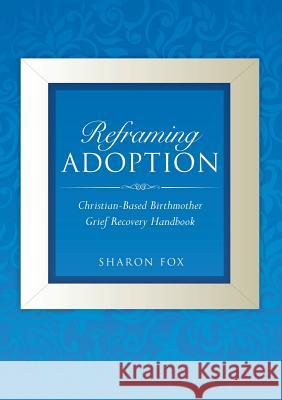 Reframing Adoption Sharon Fox 9781498402972 Xulon Press - książka