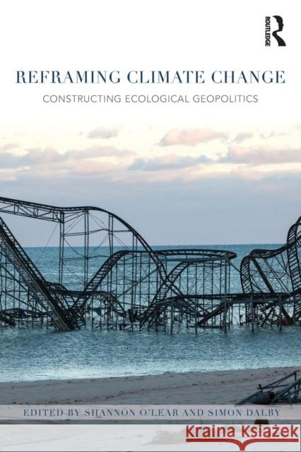 Reframing Climate Change: Constructing Ecological Geopolitics Shannon O'Lear 9781138794375 Taylor & Francis - książka