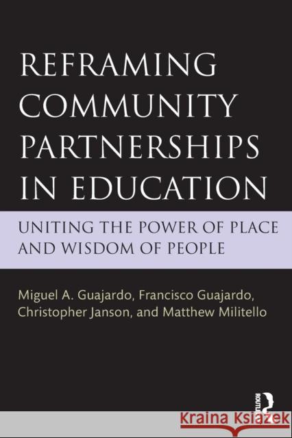 Reframing Community Partnerships in Education: Uniting the Power of Place and Wisdom of People Miguel A. Guajardo Francisco Guajardo Christopher Janson 9781138840775 Routledge - książka