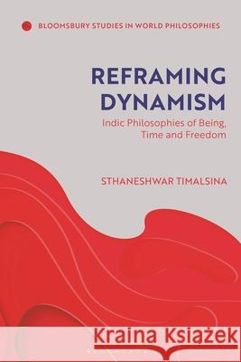 Reframing Dynamism Professor Sthaneshwar (Stony Brook University, USA) Timalsina 9781350576254 Bloomsbury Publishing PLC - książka