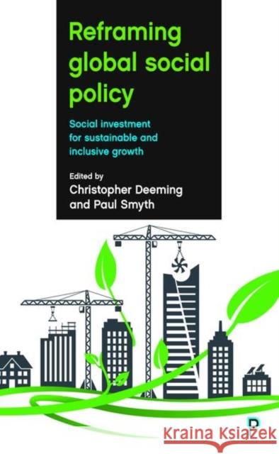 Reframing Global Social Policy: Social Investment for Sustainable and Inclusive Growth Chris Deeming Paul Smyth 9781447332497 Policy Press - książka