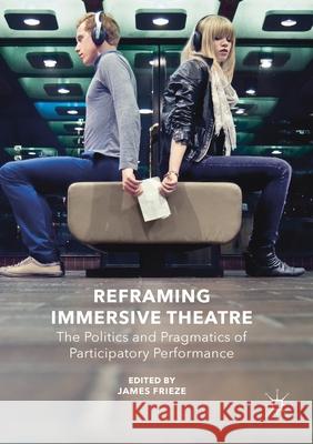 Reframing Immersive Theatre: The Politics and Pragmatics of Participatory Performance James Frieze   9781349676262 Palgrave Macmillan - książka