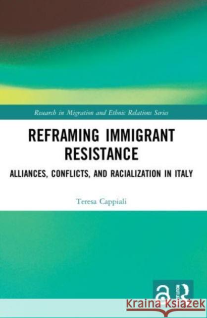 Reframing Immigrant Resistance Teresa (Raoul Wallenberg Institute of Human Rights and Humanitarian Law, Sweden) Cappiali 9781032200170 Taylor & Francis Ltd - książka