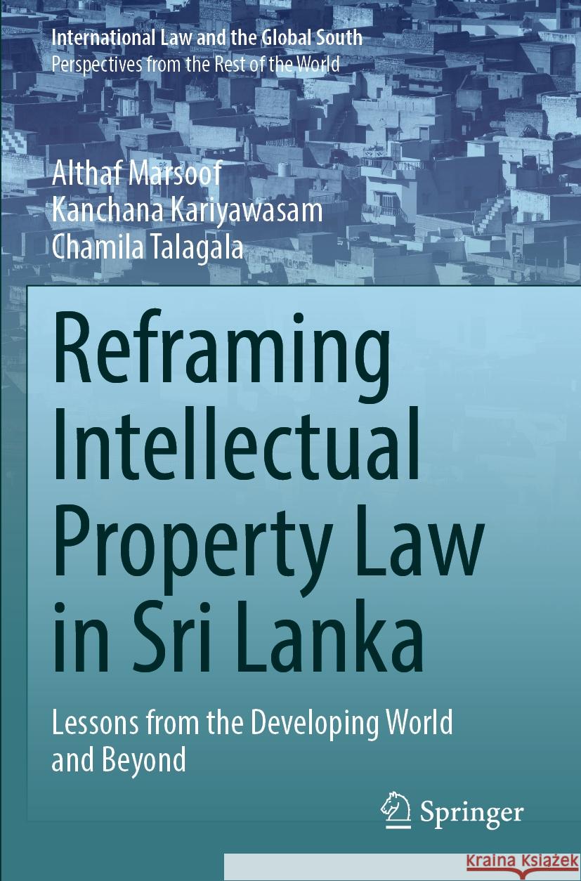 Reframing Intellectual Property Law in Sri Lanka: Lessons from the Developing World and Beyond Althaf Marsoof Kanchana Kariyawasam Chamila Talagala 9789811945847 Springer - książka