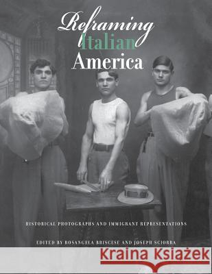 Reframing Italian America: Historical Photographs and Immigrant Representations Rosangela Briscese Joseph Sciorra 9781939323071 John D. Calandra Italian American Institute Q - książka