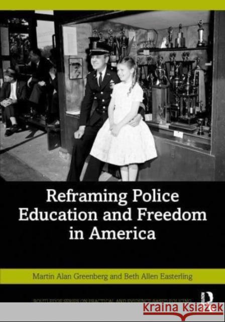 Reframing Police Education and Freedom in America Martin Alan Greenberg, Beth Allen Easterling 9781032308739 Taylor & Francis - książka