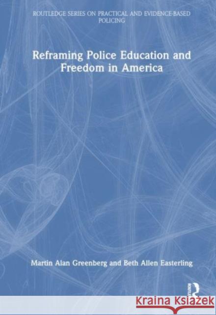 Reframing Police Education and Freedom in America Martin Alan Greenberg, Beth Allen Easterling 9781032309477 Taylor & Francis - książka
