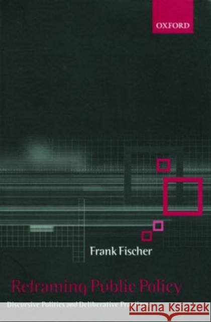 Reframing Public Policy: Discursive Politics and Deliberative Practices Fischer, Frank 9780199242641 Oxford University Press, USA - książka