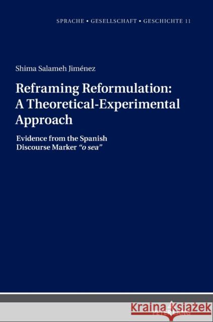 Reframing Reformulation: A Theoretical-Experimental Approach: Evidence from the Spanish Discourse Marker O Sea Borreguero, Margarita 9783631850398 Peter Lang AG - książka