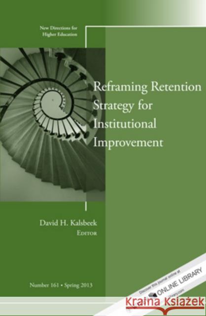 Reframing Retention Strategy for Institutional Improvement: New Directions for Higher Education, Number 161 David H. Kalsbeek 9781118640852 John Wiley & Sons Inc - książka