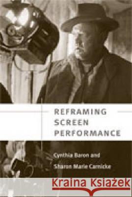 Reframing Screen Performance Cynthia Baron Sharon Marie Carnicke 9780472070251 University of Michigan Press - książka