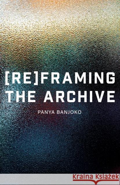 Reframing the Archive Panya Banjoko 9781913958275 Burning Eye Books - książka