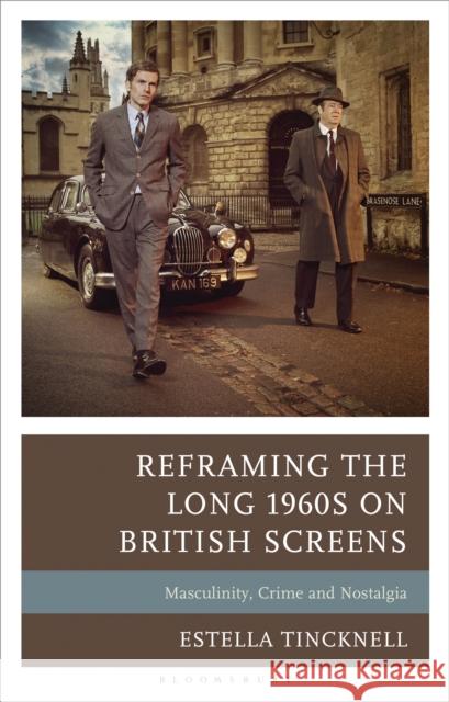 Reframing the Long 1960s on British Screens Estella (University of the West of England, UK) Tincknell 9781666934618 Bloomsbury Publishing PLC - książka