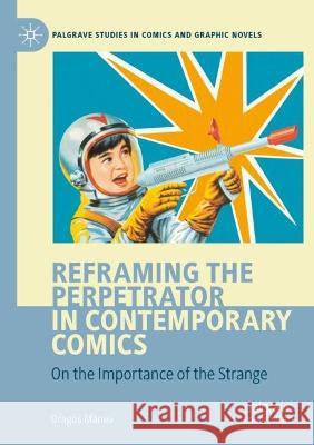 Reframing the Perpetrator in Contemporary Comics Dragoș Manea 9783031038556 Springer International Publishing - książka