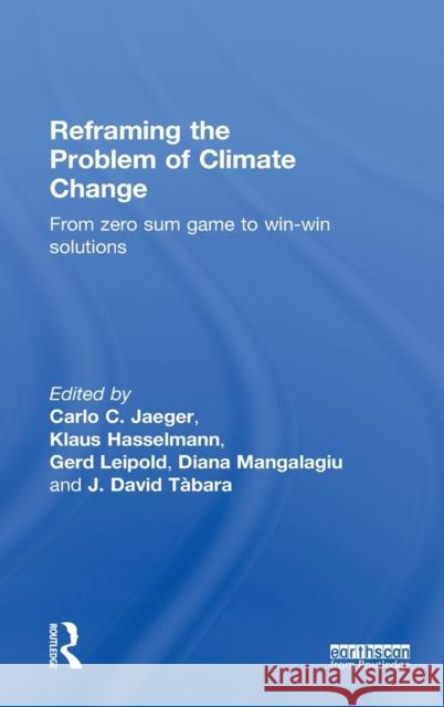 Reframing the Problem of Climate Change: From Zero Sum Game to Win-Win Solutions Hasselmann, Klaus 9781849714471 Routledge - książka
