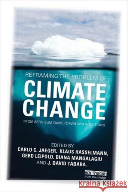 Reframing the Problem of Climate Change: From Zero Sum Game to Win-Win Solutions Hasselmann, Klaus 9781849714488  - książka