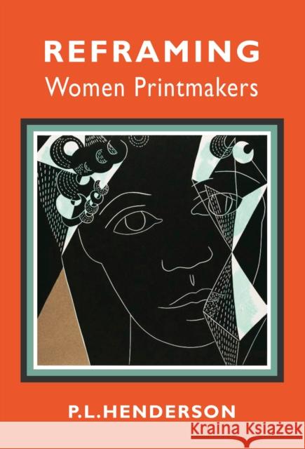 Reframing Women Printmakers P. L. Henderson 9781913641443 Supernova Books - książka