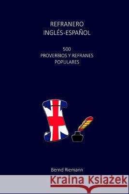 Refranero Inglés-Español: 500 Proverbios y Refranes Populares Riemann, Bernd 9781517667818 Createspace - książka