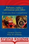 Refranes, coplas y adivinanzas para niños: Tradición Oral Colombiana Díaz de Almeida, Carmen Cecilia 9781546687351 Createspace Independent Publishing Platform