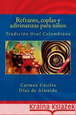 Refranes, coplas y adivinanzas para niños: Tradición Oral Colombiana Díaz de Almeida, Carmen Cecilia 9781546687351 Createspace Independent Publishing Platform - książka
