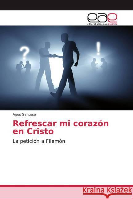 Refrescar mi corazón en Cristo : La petición a Filemón SANTOSO, AGUS 9786200364968 Editorial Académica Española - książka