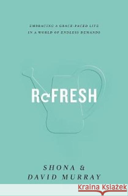 Refresh: Embracing a Grace-Paced Life in a World of Endless Demands David Murray Shona Murray 9781433555220 Crossway Books - książka